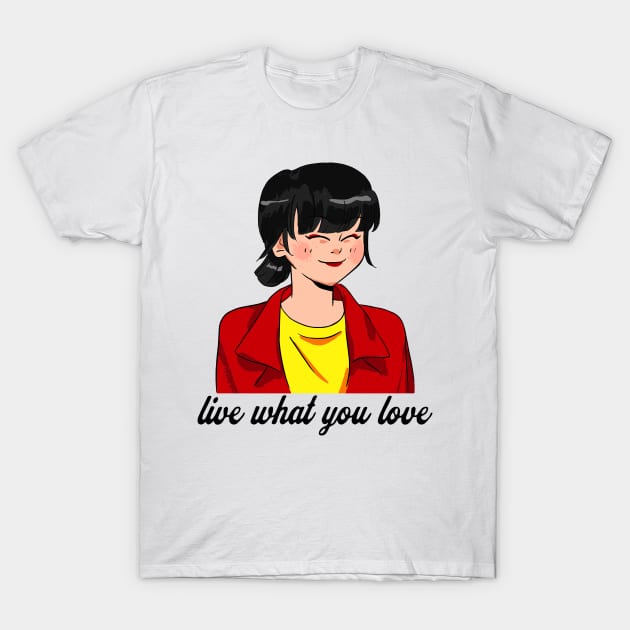 Live what you love T-Shirt by Right-Fit27